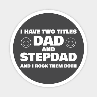 I Have Two Titles Dad and Stepdad T-shirt Magnet